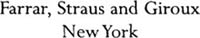 Farrar Straus and Giroux 19 Union Square West New York 10003 Copyright - photo 2