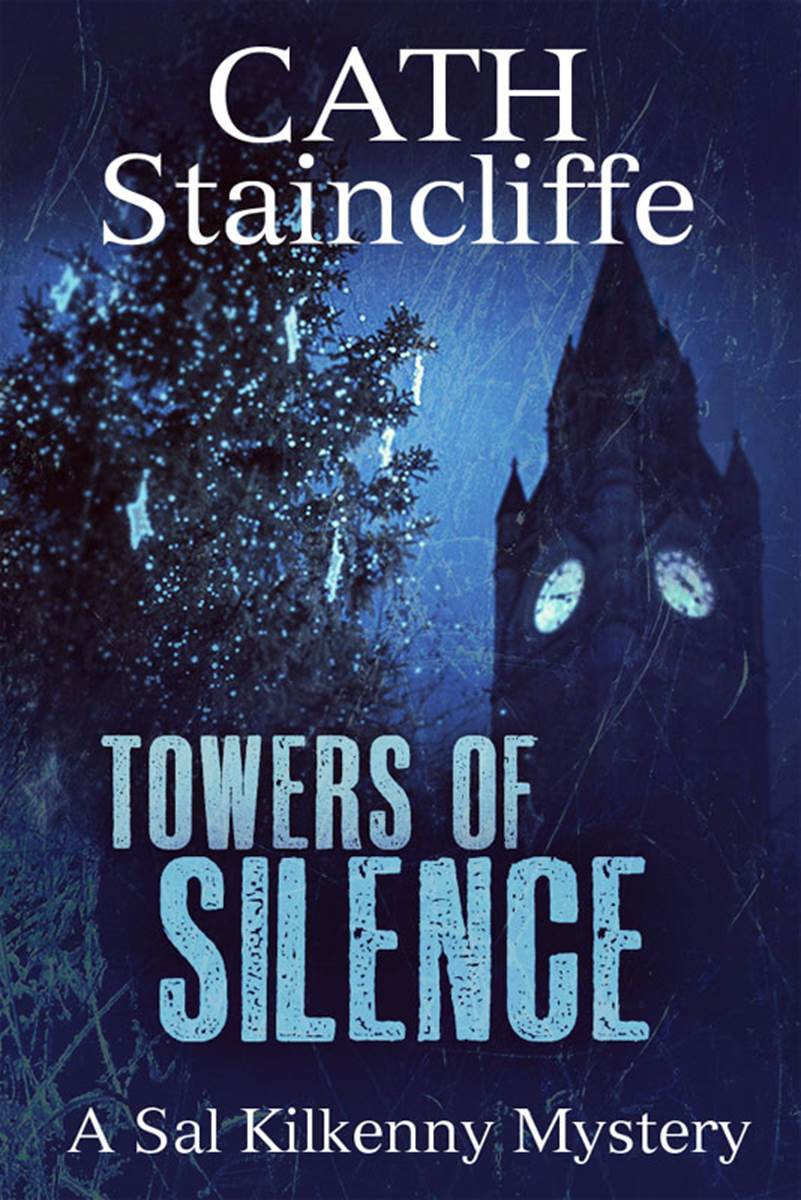 Cath Staincliffe Towers of Silence The fifth book in the Sal Kilkenny series - photo 1