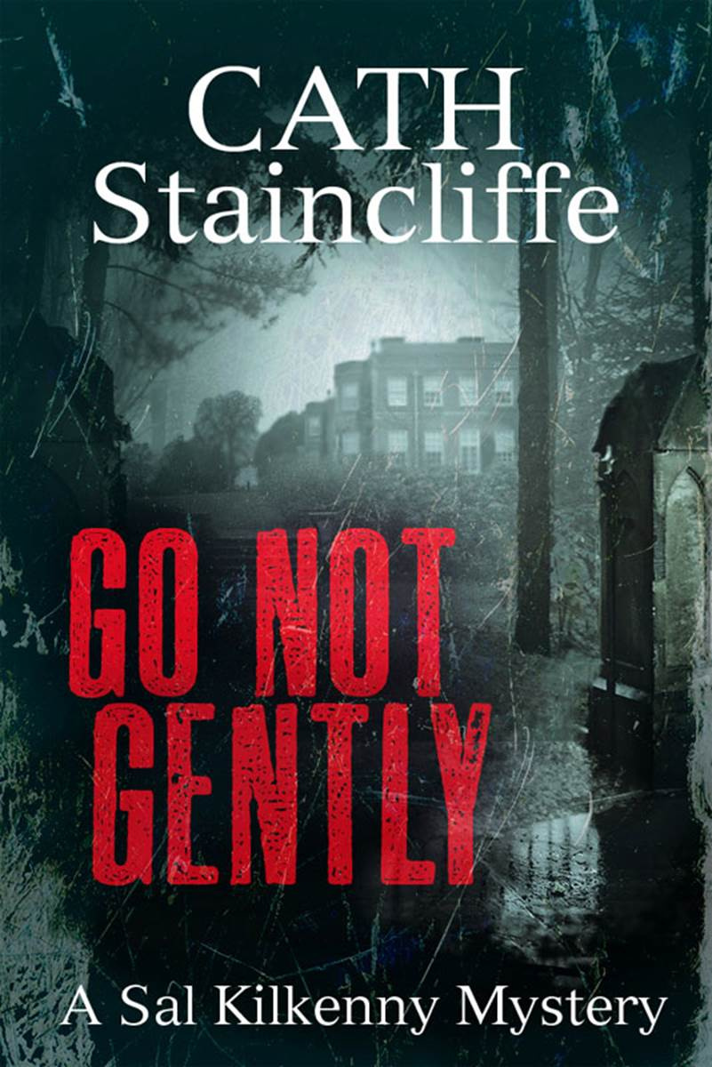 Cath Staincliffe Go Not Gently The second book in the Sal Kilkenny series - photo 1