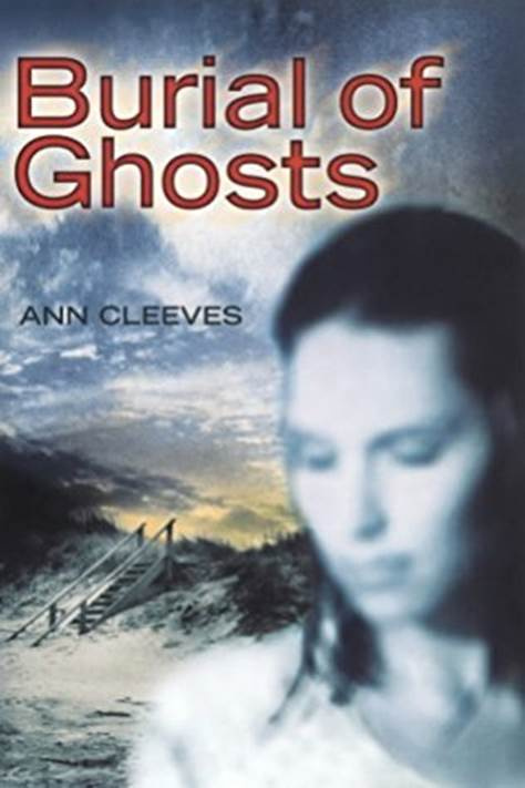 Ann Cleeves Burial of Ghosts 2003 Prologue My nightmares feature knives and - photo 1