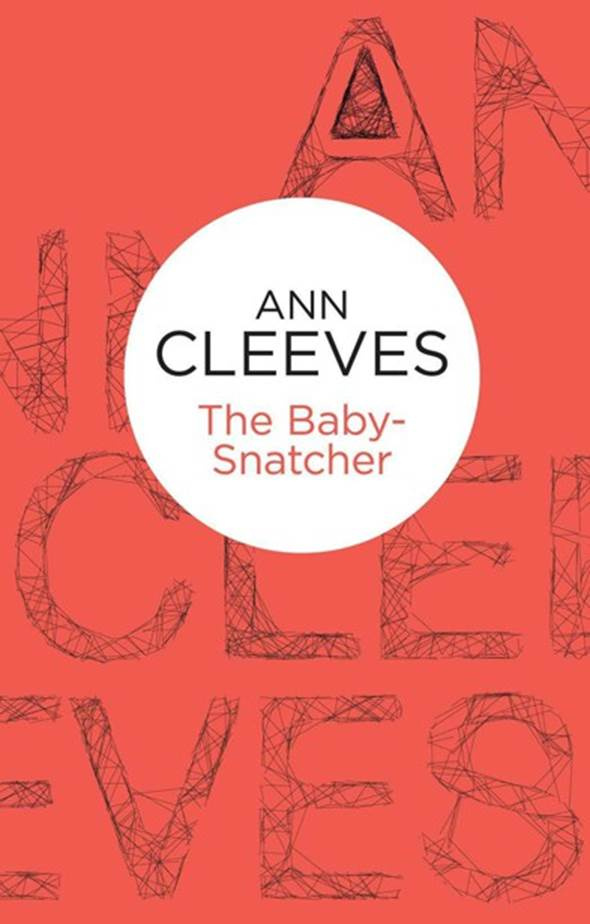 Ann Cleeves The Baby-Snatcher The sixth book in the Inspector Ramsay series - photo 1