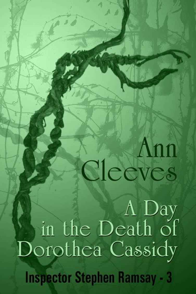 Ann Cleeves A Day in the Death of Dorothea Cassidy The third book in the - photo 1