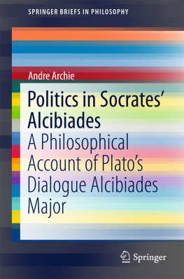 Archie - Politics in Socrates Alcibiades : a philosophical account of Platos dialogue Alcibiades Major