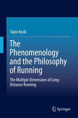 Koski The phenomenology and the philosophy of running : the multiple dimensions of long-distance running