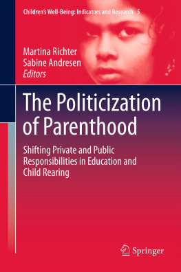 Andresen Sabine The politicization of parenthood : shifting private and public responsibilities in education and child rearing