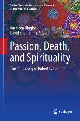 Solomon Robert Charles - Passion, death, and spirituality : the philosophy of Robert C. Solomon