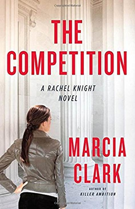 Marcia Clark The Competition The fourth book in the Rachel Knight series 2014 - photo 1