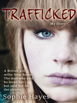 Hayes Trafficked : my story of surviving, escaping, and transcending abduction into prostitution