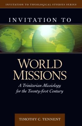 Dr Timothy Tennent Invitation to World Missions: A Trinitarian Missiology for the Twenty-first Century (Invitation to Theological Studies Series)