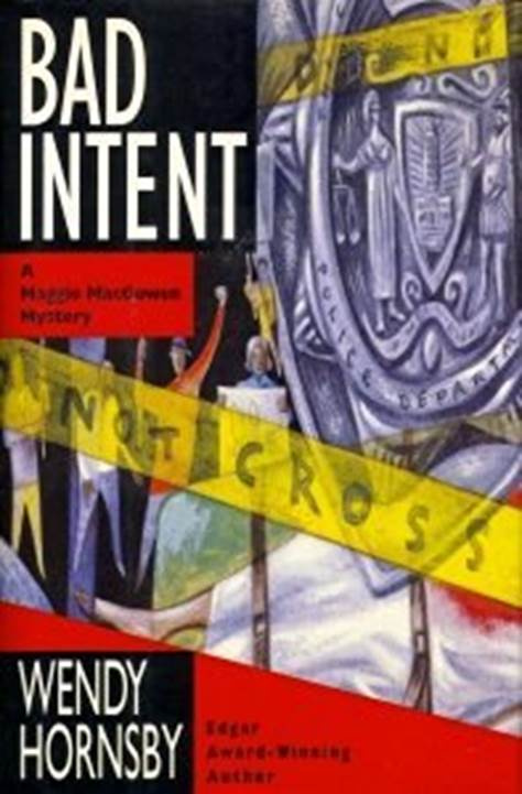 Wendy Hornsby Bad Intent The third book in the Maggie MacGowen series 1994 - photo 1