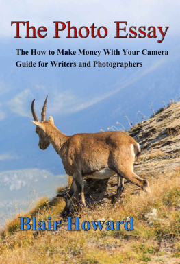 Blair Howard The Photo Essay: The How to Make Money With Your Camera Guide for Writers and Photographers