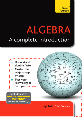 Hugh Neill - Algebra: A Complete Introduction