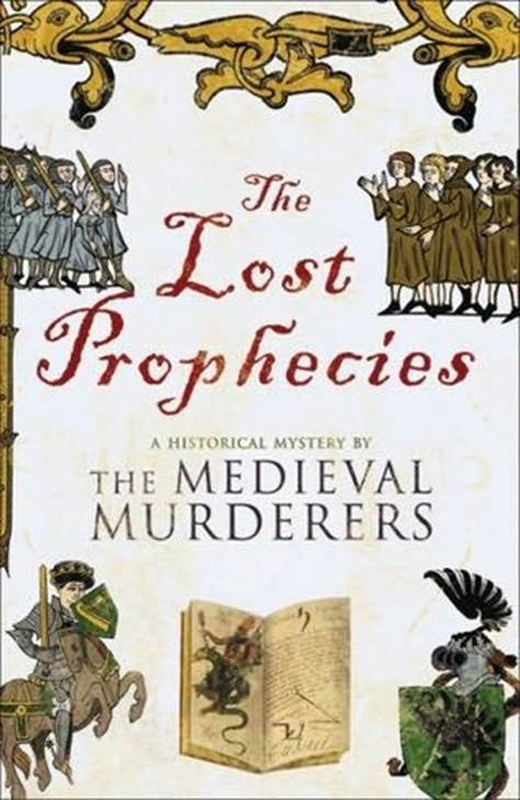 The Medieval Murderers The Lost Prophecies The fourth book in the Medieval - photo 1