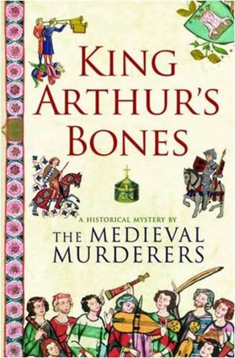 The Medieval Murderers King Arthurs Bones The fifth book in the Medieval - photo 1