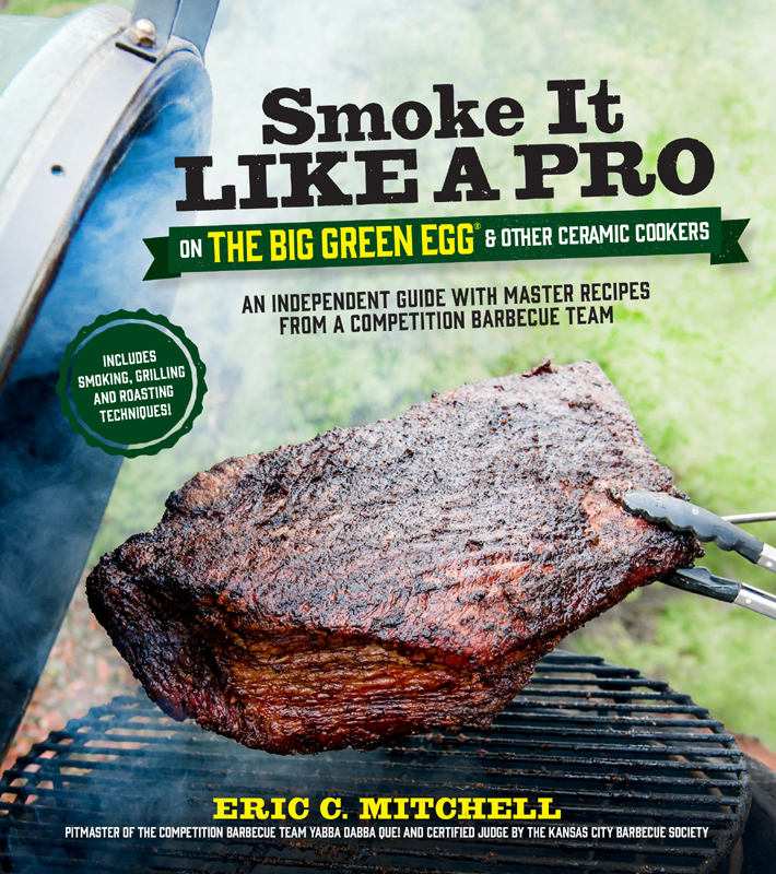 SMOKE IT LIKE A PRO ON THE BIG GREEN EGG OTHER CERAMIC COOKERS AN - photo 1