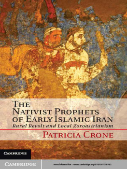 Patricia Crone The Nativist Prophets of Early Islamic Iran: Rural Revolt and Local Zoroastrianism