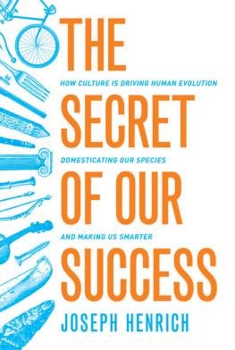 Joseph Henrich - The Secret of Our Success: How Culture Is Driving Human Evolution, Domesticating Our Species, and Making Us Smarter