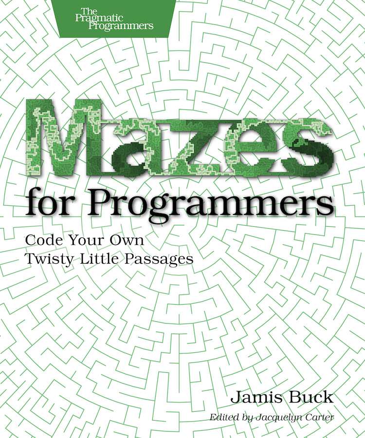 Mazes for Programmers Code Your Own Twisty Little Passages by Jamis Buck - photo 1