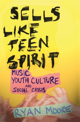 Ryan Moore Sells like Teen Spirit: Music, Youth Culture, and Social Crisis
