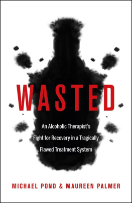 Pond Michael - Wasted: An Alcoholic Therapists Fight for Recovery in a Flawed Treatment System