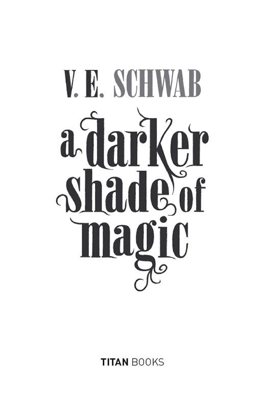 A DARKER SHADE OF MAGIC Print edition ISBN 9781783295401 E-book edition ISBN - photo 1