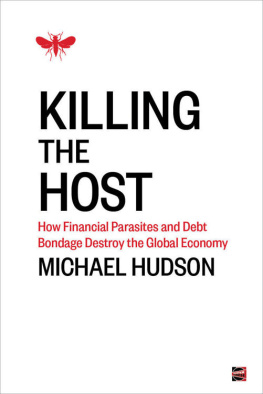 Michael Hudson - Killing the Host: How Financial Parasites and Debt Bondage Destroy the Global Economy