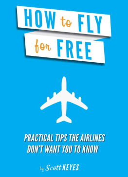 Scott Keyes - How To Fly For Free: Practical Tips The Airlines Dont Want You To Know