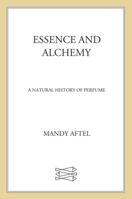 Mandy Aftel - Essence and Alchemy: A Natural History of Perfume