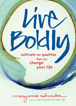 Mary Anne Radmacher Live Boldly: Cultivate the Qualities That Can Change Your Life