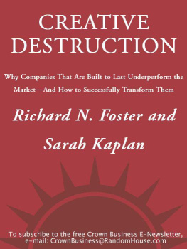 Richard Foster Creative Destruction: Why Companies That Are Built to Last Underperform the Market--And How to Successfully Transform Them