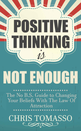 Chris Tomasso - Positive Thinking is Not Enough: The No B.S. Guide to Changing Your Beliefs Using the Law of Attraction