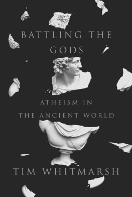 Tim Whitmarsh Battling the Gods: Atheism in the Ancient World