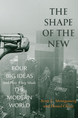 Scott L. Montgomery - The Shape of the New: Four Big Ideas and How They Made the Modern World