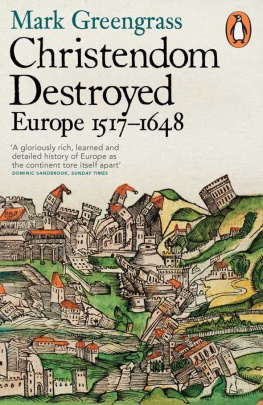 Mark Greengrass - Christendom Destroyed: Europe 1517-1648