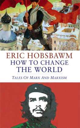 Eric Hobsbawm How To Change The World: Tales of Marx and Marxism