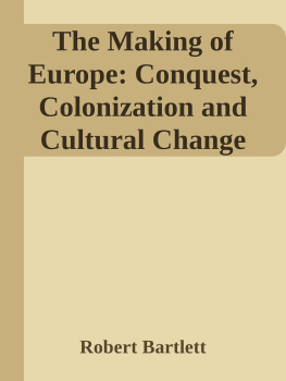 Robert Bartlett - Making of Europe: Conquest, Colonization and Cultural Change, 950–1350