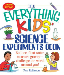 Robinson - The everything kids science experiments book : boil ice, float water, measure gravity- challenge the world around you!