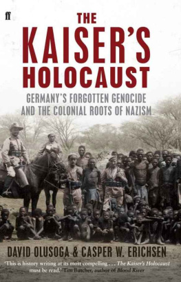 Casper Erichsen - The Kaisers Holocaust: Germanys Forgotten Genocide and the Colonial Roots of Nazism