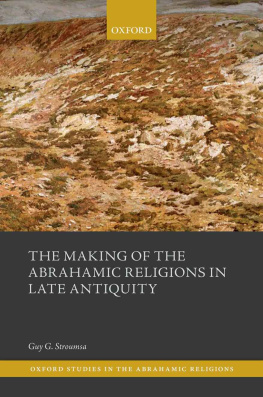 Guy G. Stroumsa - The Making of the Abrahamic Religions in Late Antiquity