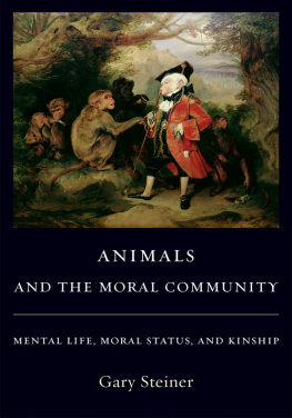 Gary Steiner - Animals and the Moral Community: Mental Life, Moral Status, and Kinship