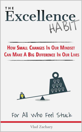 Vlad Zachary - The Excellence Habit: How Small Changes In Our Mindset Can Make A Big Difference In Our Lives