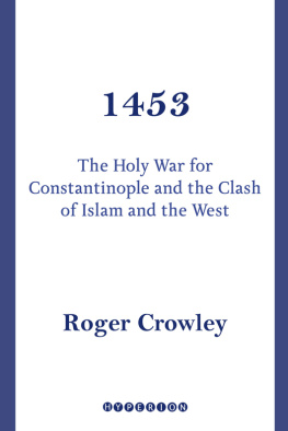Roger Crowley - 1453: The Holy War for Constantinople and the Clash of Islam and the West