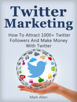 Mark Allen - Twitter Marketing: How To Attract 1000+ Twitter Followers And Make Money With Twitter