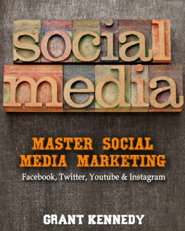 Grant Kennedy Social Media: Master Social Media Marketing - Facebook, Twitter, YouTube & Instagram