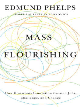 Edmund S. Phelps - Mass Flourishing: How Grassroots Innovation Created Jobs, Challenge, and Change