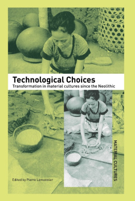 Pierre Lemonnier Technological Choices: Transformation in Material Cultures Since the Neolithic