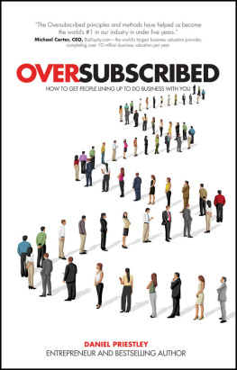 Daniel Priestley - Oversubscribed: How to Get People Lining Up to Do Business with You
