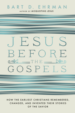 Bart D. Ehrman Jesus Before the Gospels: How the Earliest Christians Remembered, Changed, and Invented Their Stories of the Savior