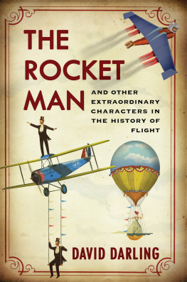 David Darling The Rocket Man: And Other Extraordinary Characters in the History of Flight