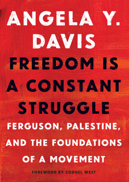 Angela Davis Freedom Is a Constant Struggle: Ferguson, Palestine, and the Foundations of a Movement